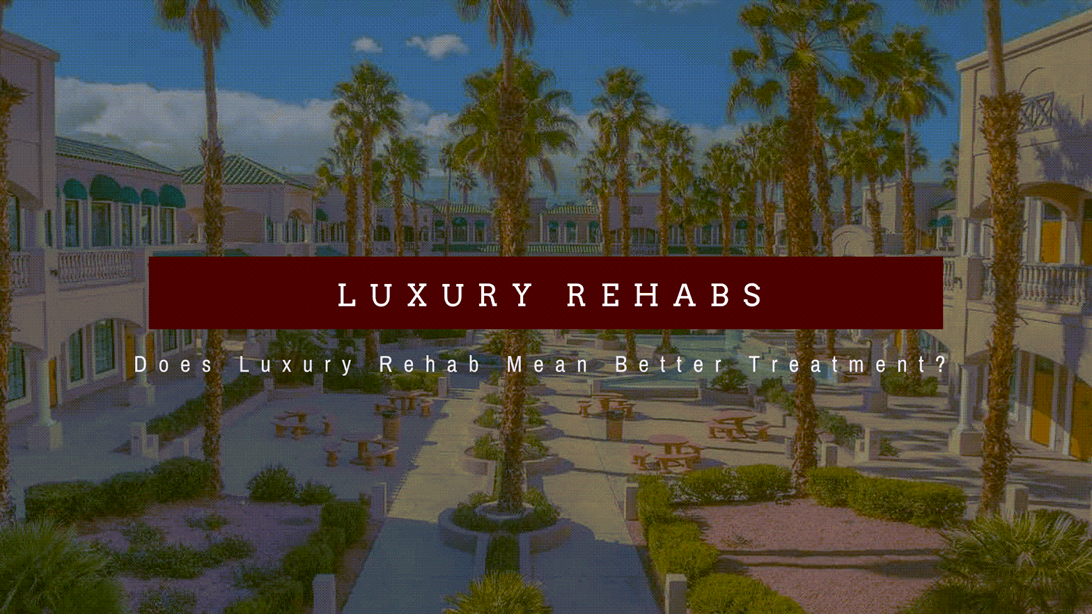aerial view of large elaborate rehab facility asking does luxury rehab mean better treatment